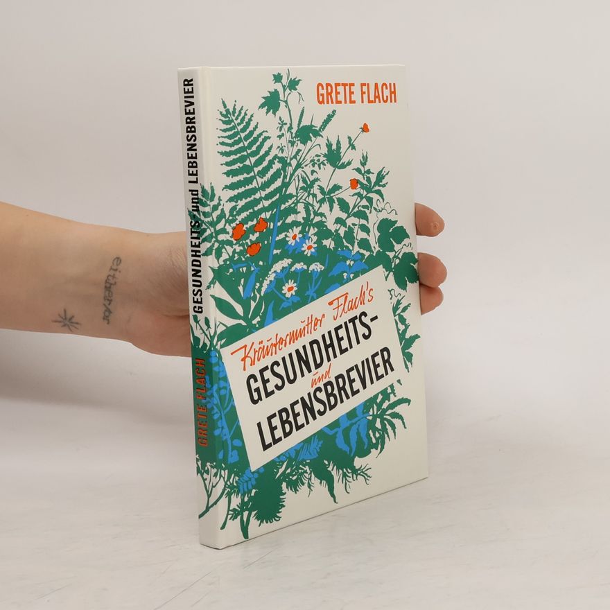Grete Flach Kräutermutter Flach's Gesundheits- und Lebensbrevier