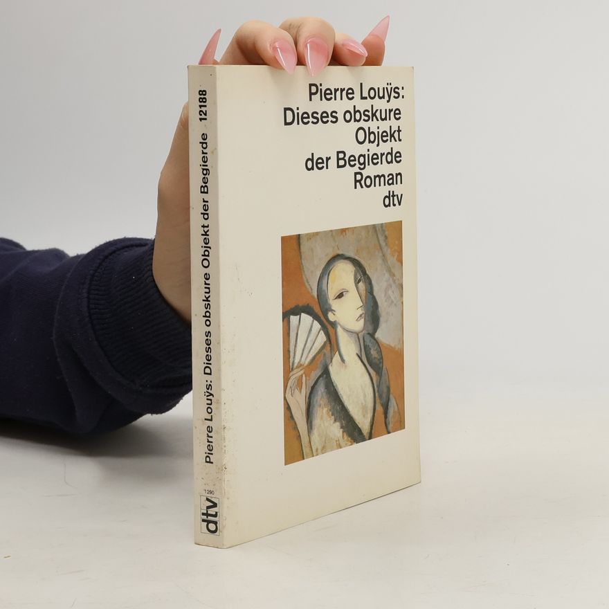 Pierre Louÿs Dieses obskure Objekt der Begierde.