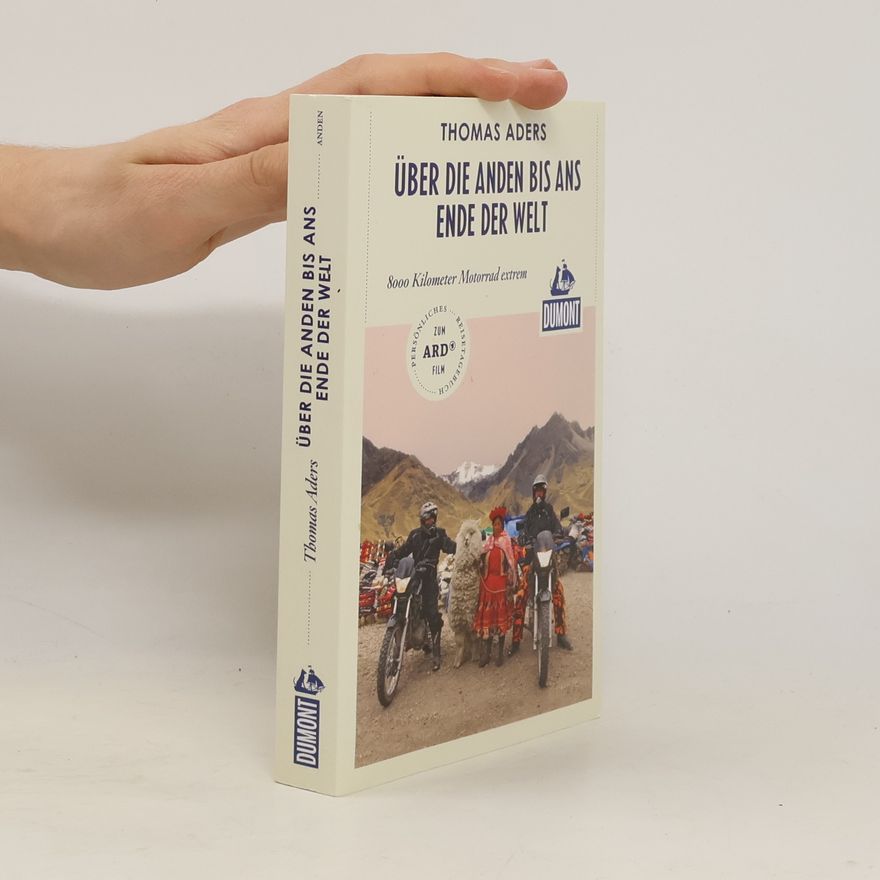 Thomas Aders Über die Anden bis ans Ende der Welt