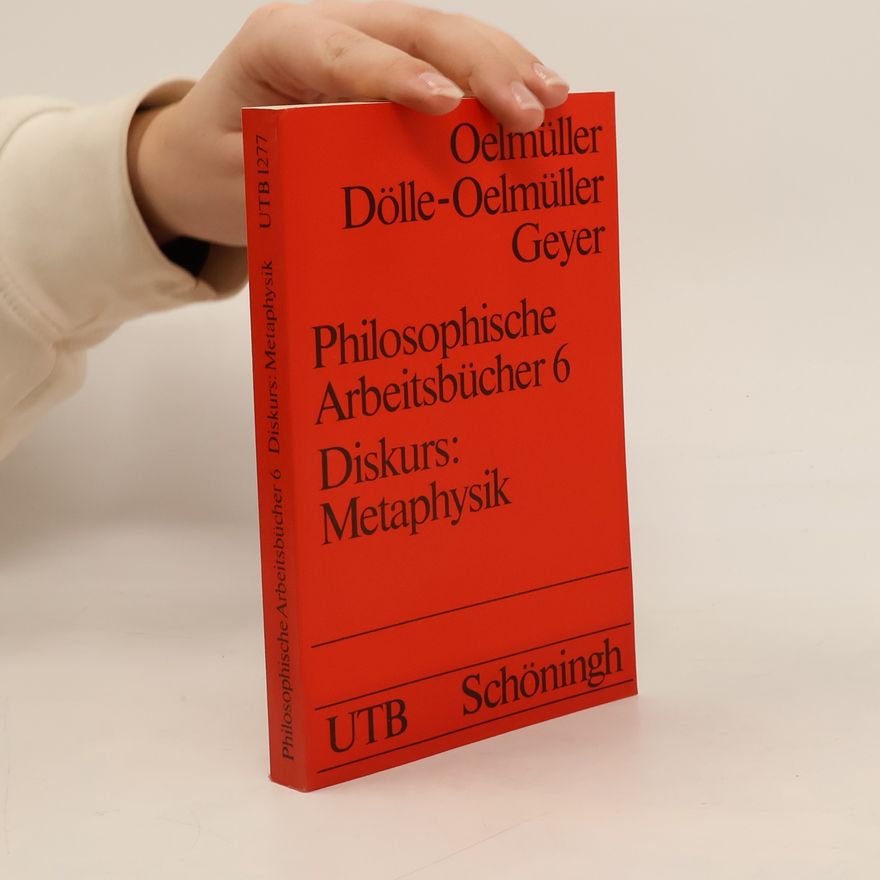 Ruth Dölle-Oelmüller Philosophische Arbeitsbücher 6. Diskurs: Metaphysik