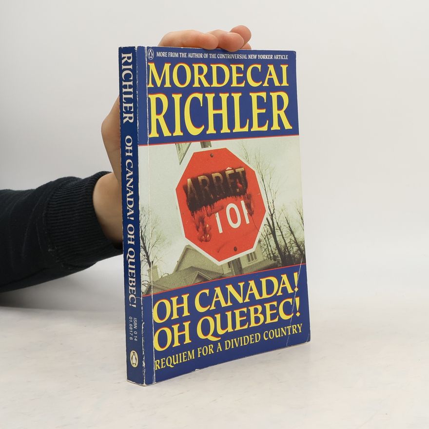 Mordecai Richler Oh Canada! Oh Quebec!
