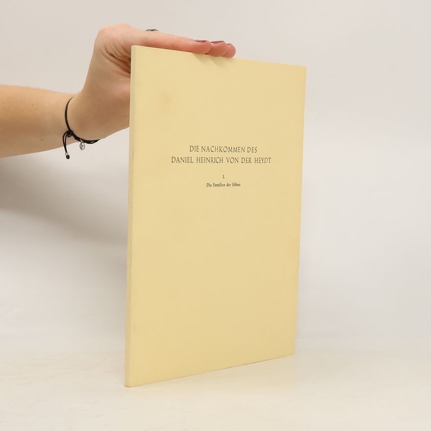 Gerda-Dorothea de Weerth Daniel Heinrich von der Heydt und seine Nachkommen I