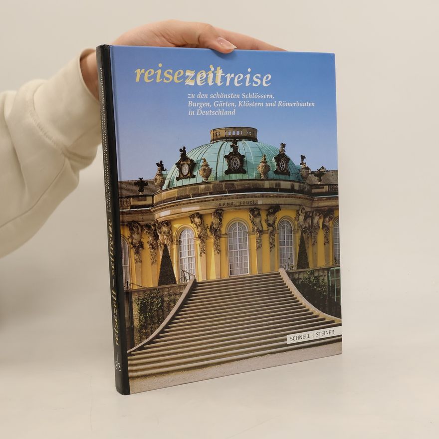 Various authors Reisezeit, Zeitreise zu den schönsten Schlössern, Burgen, Gärten, Klöstern und Römerbauten in Deutschland
