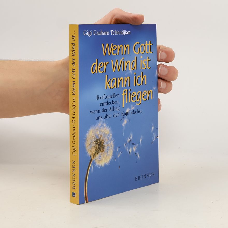 Gigi Graham Tchividjian Wenn Gott der Wind ist, kann ich fliegen