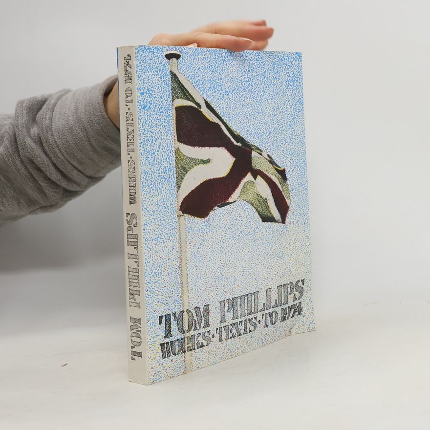 Tom Phillips Works, texts to 1974..