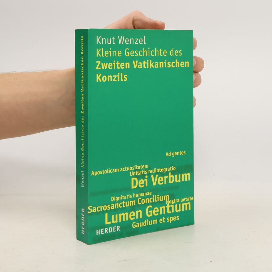 Knut Wenzel Kleine Geschichte des Zweiten Vatikanischen Konzils