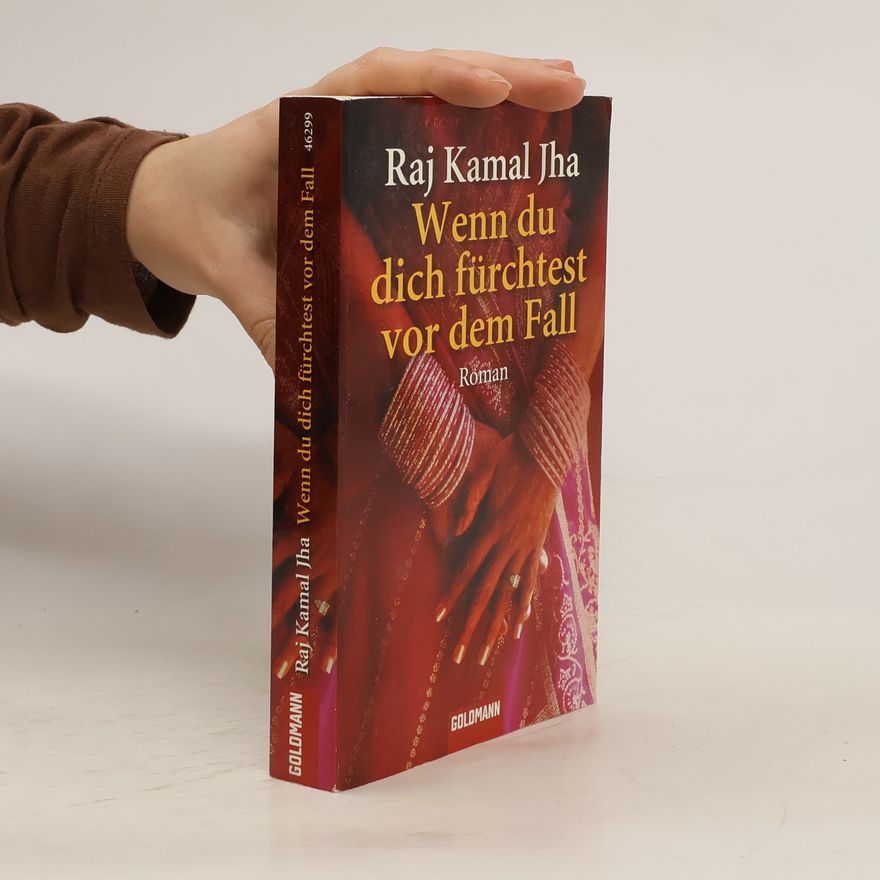 Raj Kamal Jha Wenn du dich fürchtest vor dem Fall