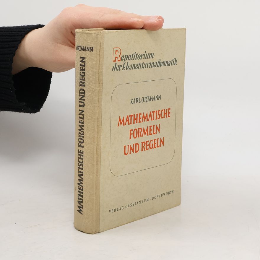 Karl Ortmann Mathematische Formeln und Regeln I