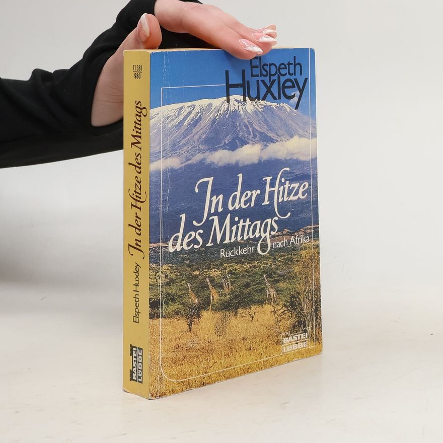 Elspeth Joscelin Grant Huxley In der Hitze des Mittags. Rückkehr nach Afrika.