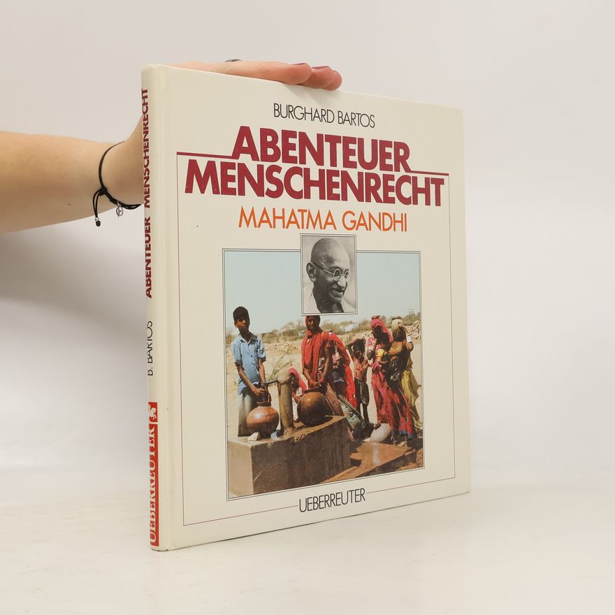 Burghard Bartos Abenteuer Menschenrecht - Mahatma Gandhi