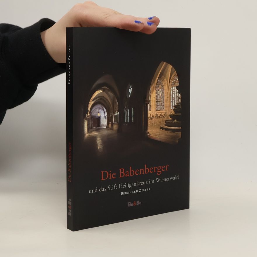 Bernhard Zeller Die Babenberger und das Stift Heiligenkreuz im Wienerwald