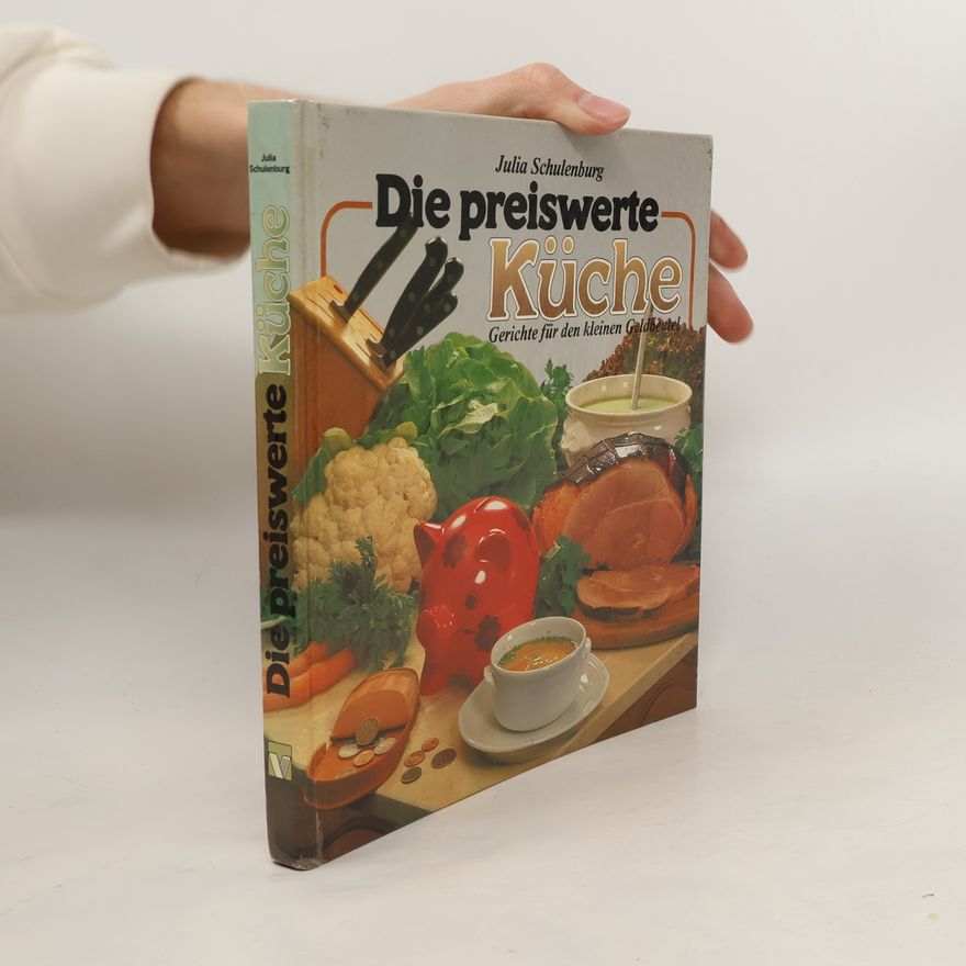 Julia Schulenburg Die preiswerte Küche. Gerichte für den kleinen Geldbeutel