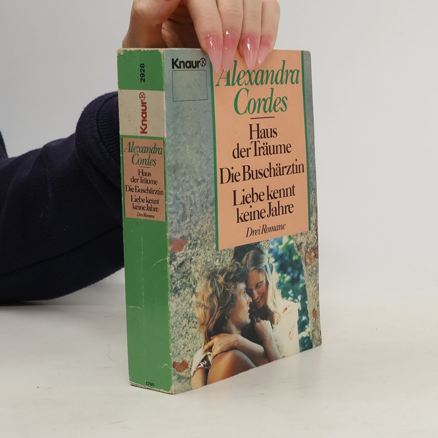 Alexandra Cordes Haus der Träume / Die Buschärztin / Liebe kennt keine Jahre