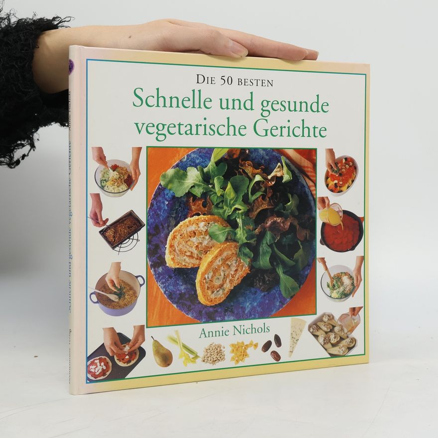 Annie Nichols Schnelle und gesunde vegetarische Gerichte - Die 50 Besten