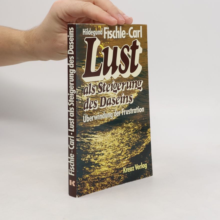Hildegund Fischle-Carl Lust als Steigerung des Daseins