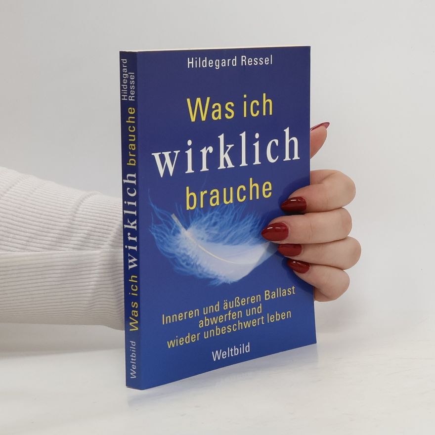 Hildegard Ressel Was ich wirklich brauche