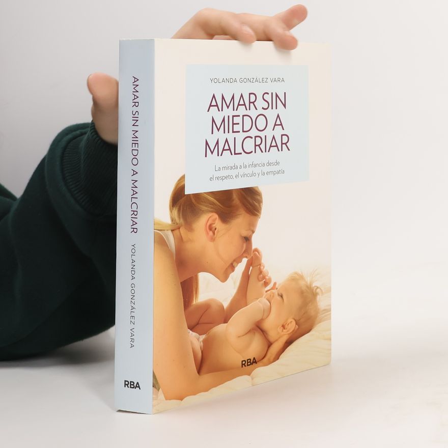 Yolanda González Vara Libros de práctica: Amar sin miedo a malcriar