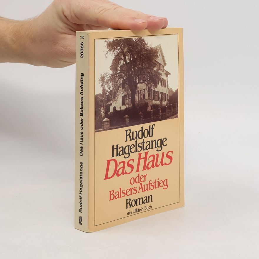 Rudolf Hagelstange Das Haus oder Balsers Aufstieg. Roman.