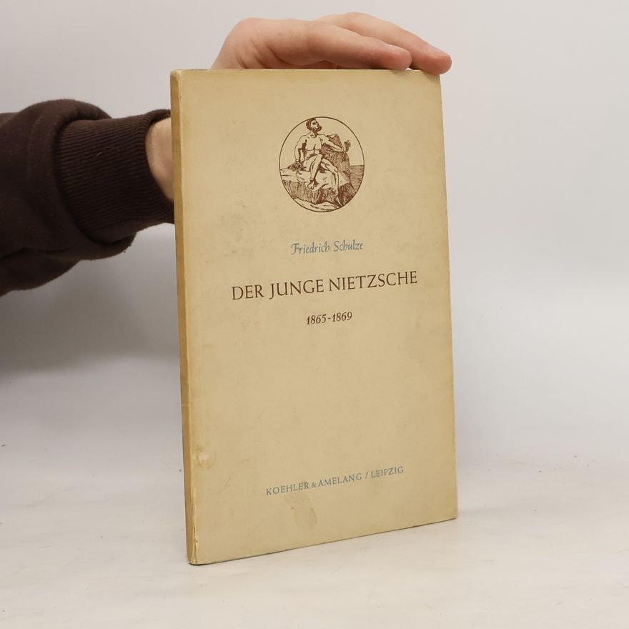 Ernst Schulze Der junge Nietzsche 1865-1869
