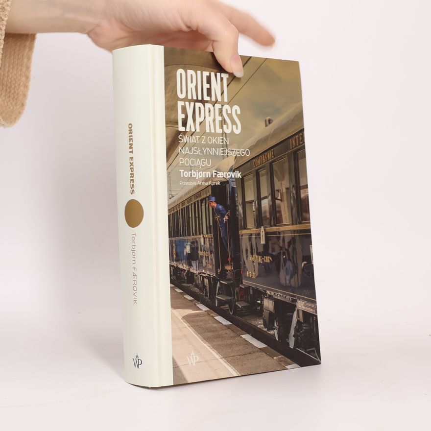 Torbjorn Faerovik Orient Express. Świat z okien najsłynniejszego pociągu