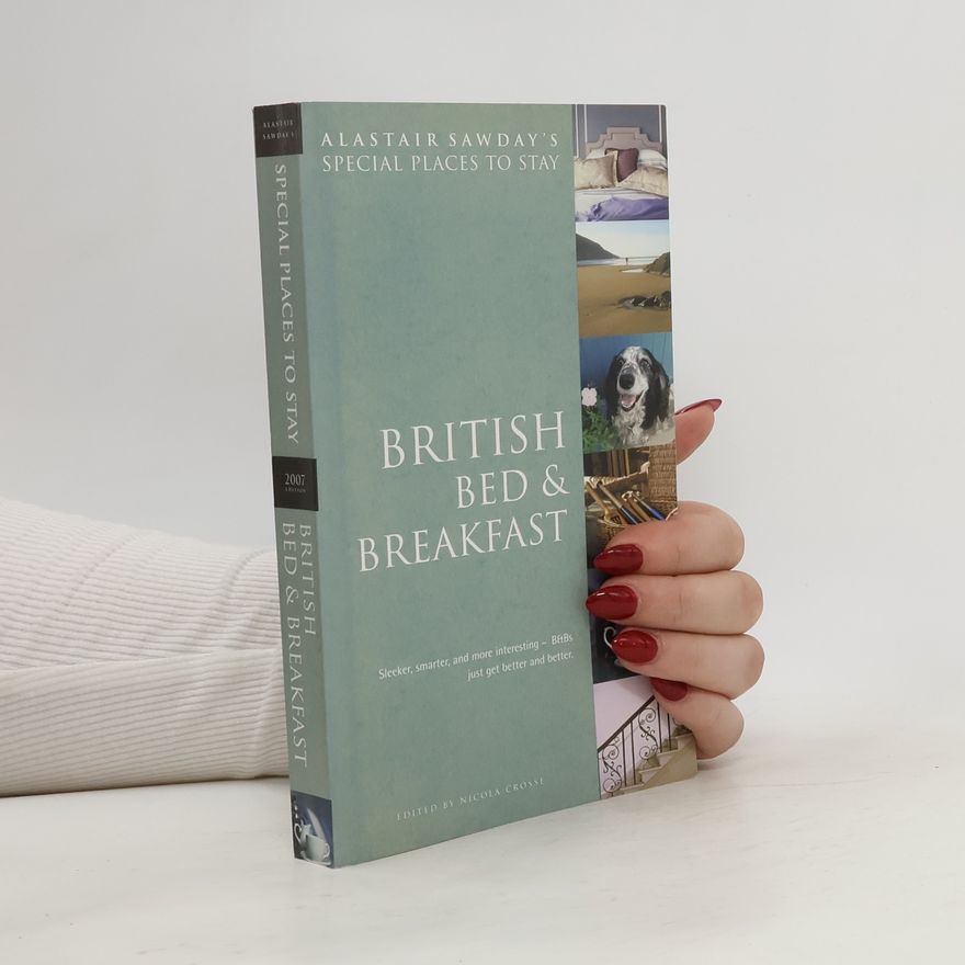 Nicola Crosse Alastair Sawday's Special Places to Stay British Bed & Breakfast - 2007 Edition