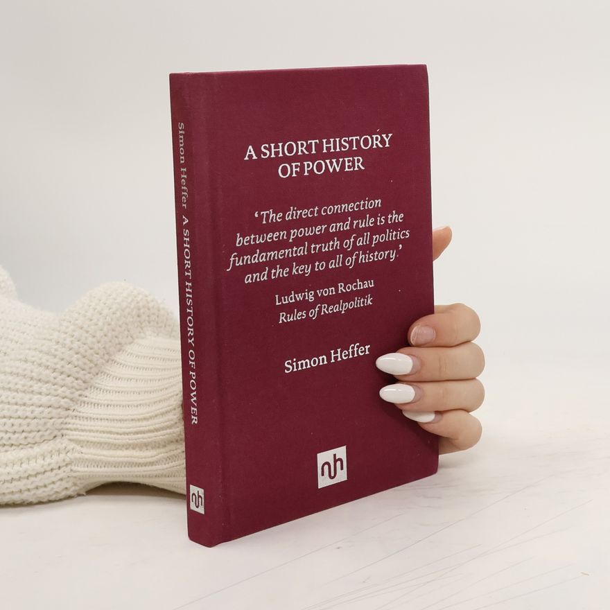 Simon Heffer A Short History of Power