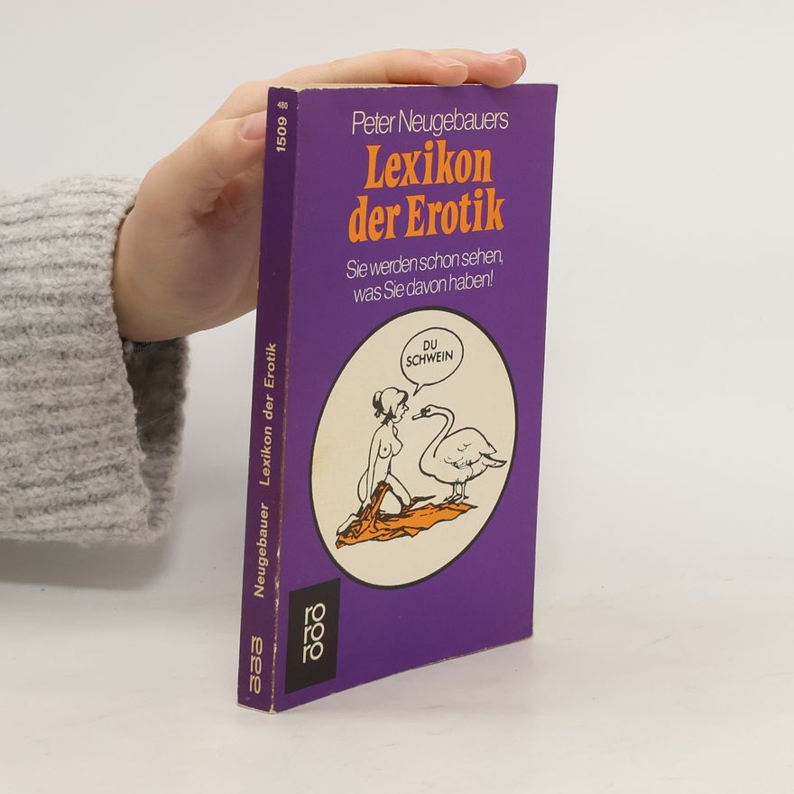Peter Neugebauer Peter Neugebauers Lexikon der Erotik. Sie werden schon sehen was Sie davon haben!