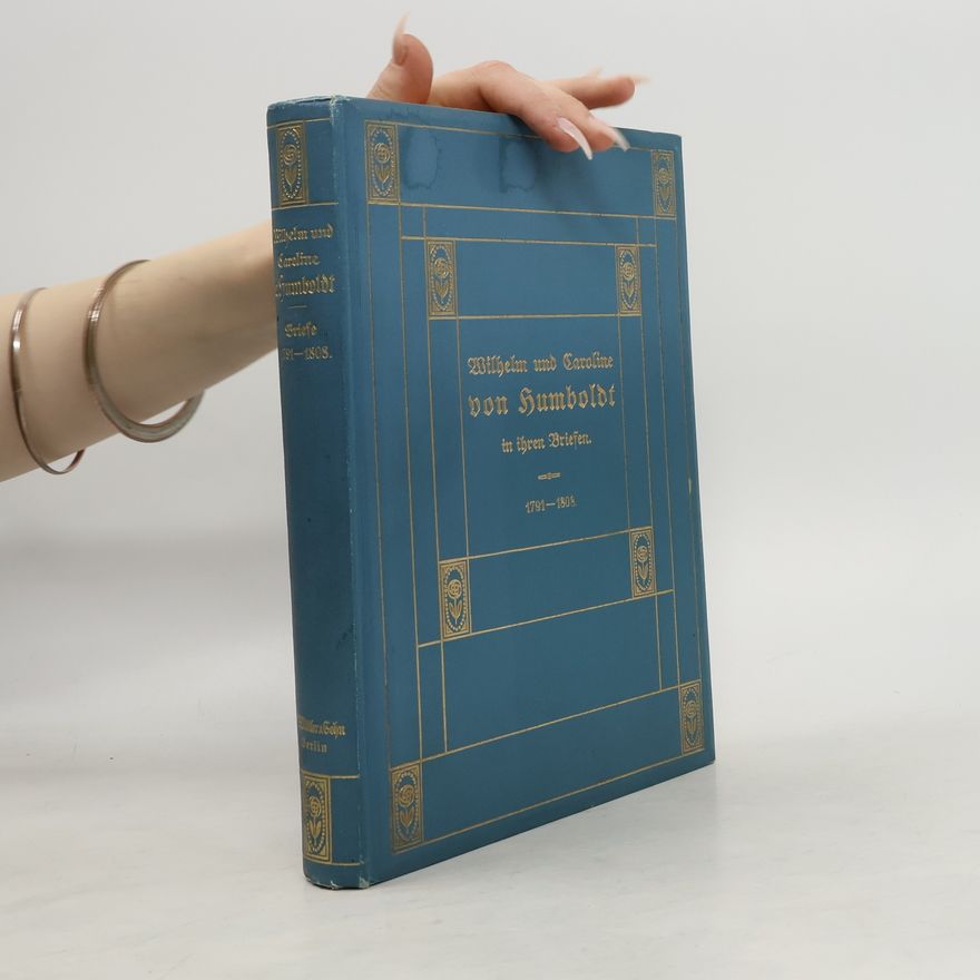Caroline von Humboldt Von der Vermählung bis zu Humboldts Scheiden aus Rom 1791-1808: zweiter Band