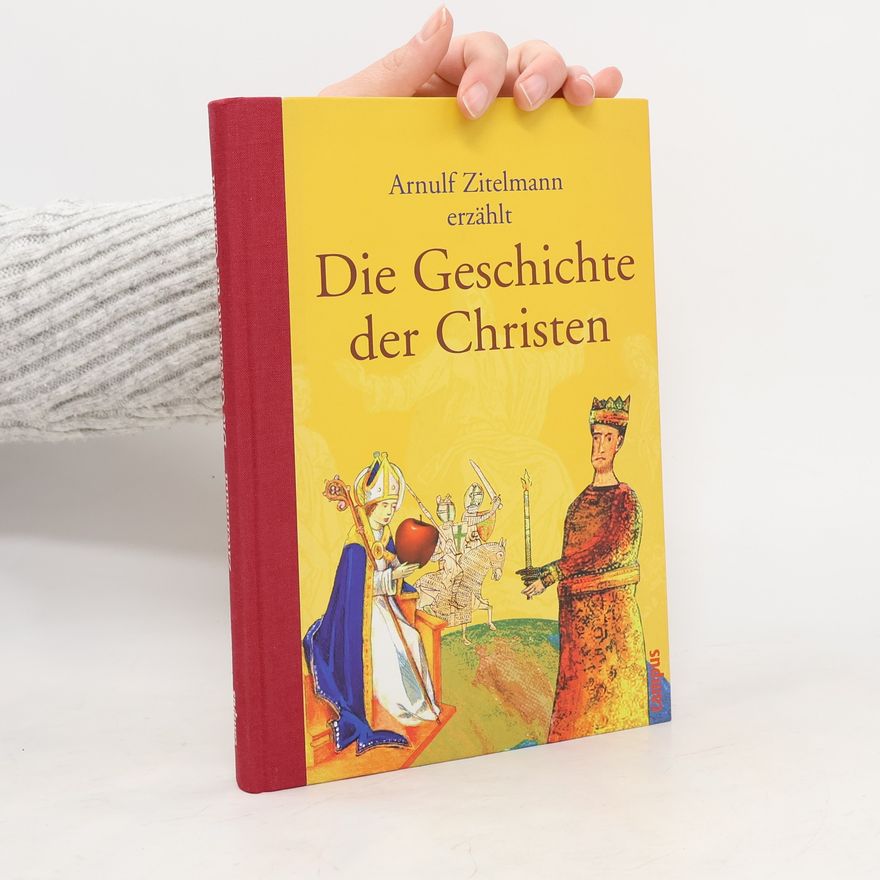 Arnulf Zitelmann Die Geschichte der Christen