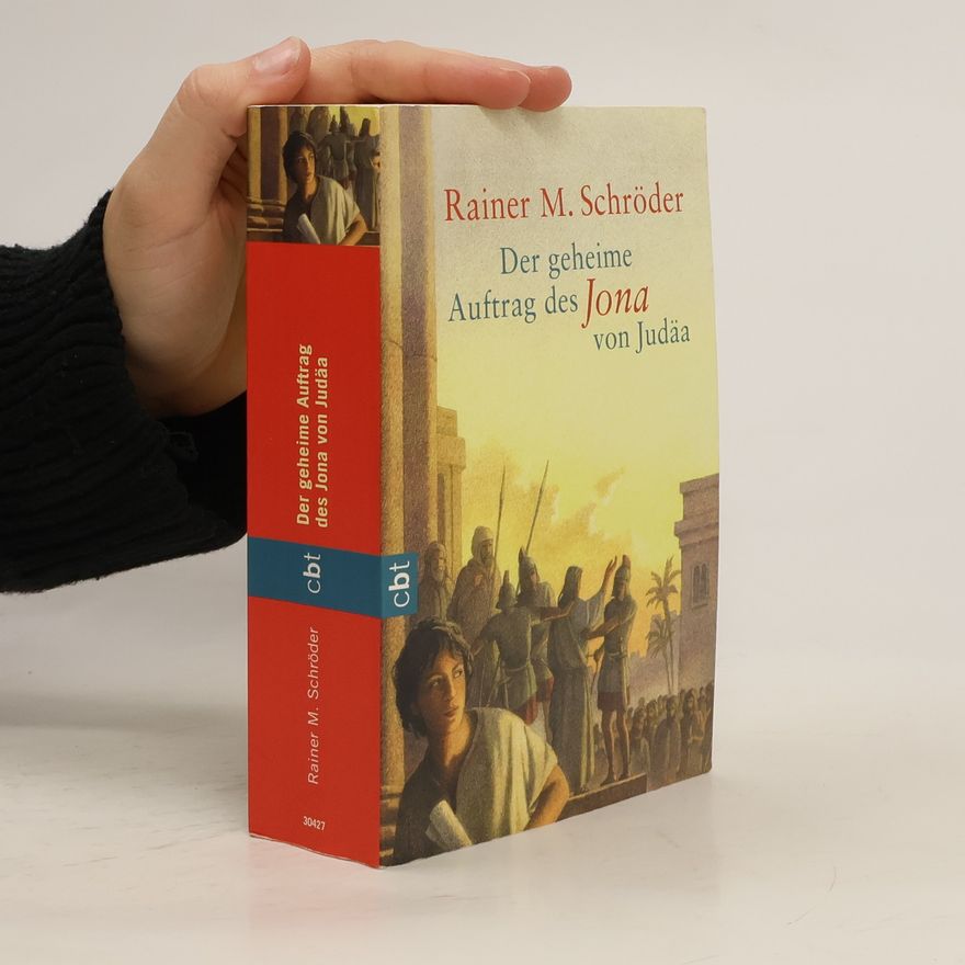 Rainer M. Schröder Der geheime Auftrag des Jona von Judäa