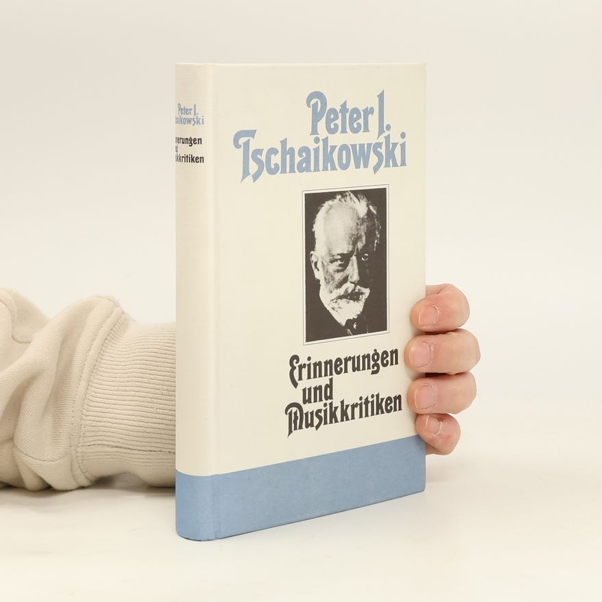 Peter I. Tschaikowski Peter I. Tschaikowski,Erinnerungen und Musikkritiken