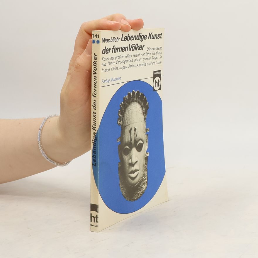 Autorenkollektiv Was blieb. Lebendige Kunst der fernen Volker
