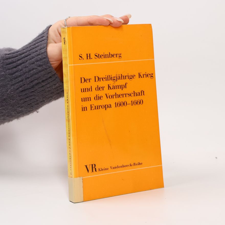 Sigfrid H. Steinberg Der Dreissigjährige Krieg und der Kampf um die Vorherrschaft in Europa, 1600-1660
