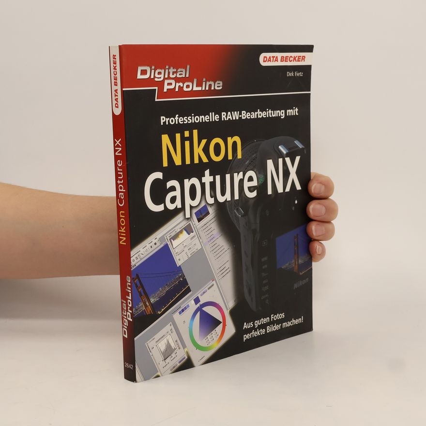 Dirk Fietz Professionelle RAW-Bearbeitung mit Nikon Capture NX