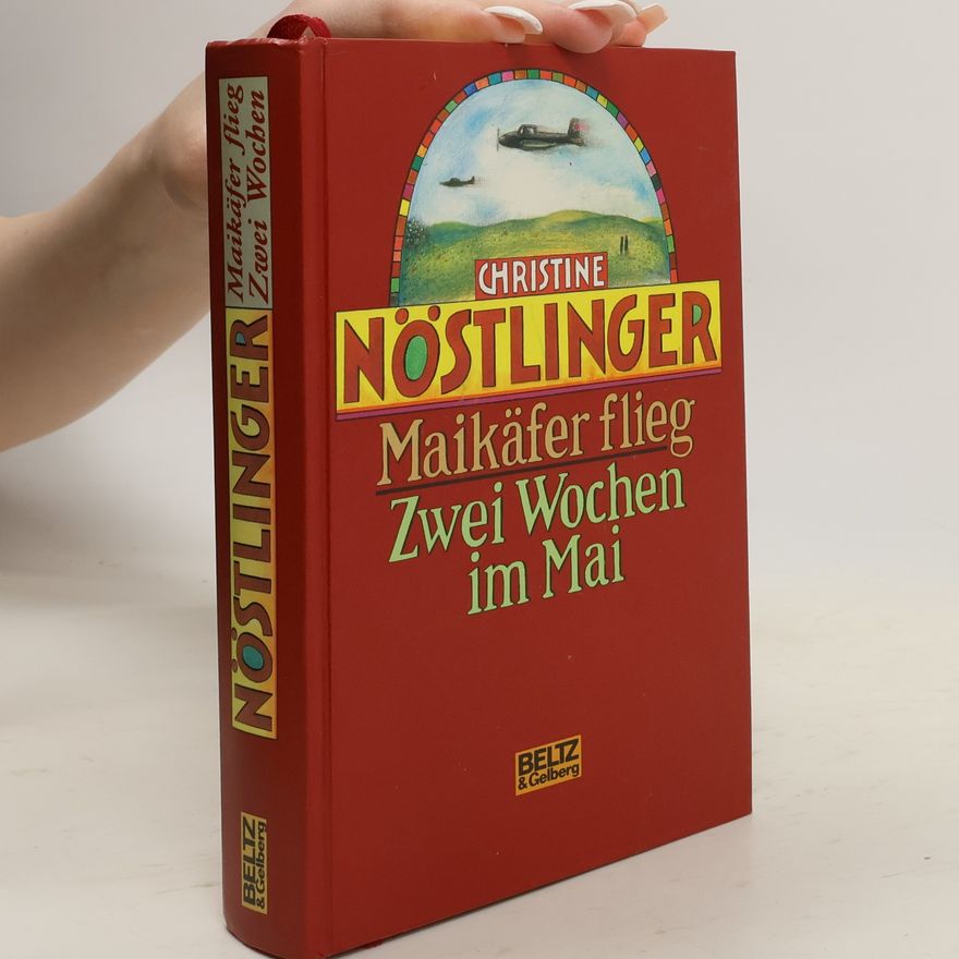 Christine Nöstlinger Maikäfer flieg. Zwei Wochen im Mai. Eine Kindheit in Kriegs- und Nachkriegszeit.