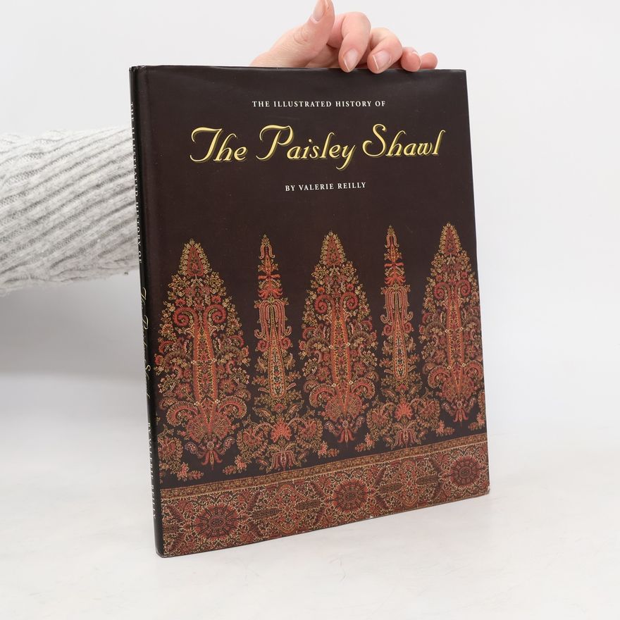 Valerie Reilly The Illustrated History of the Paisley Shawl