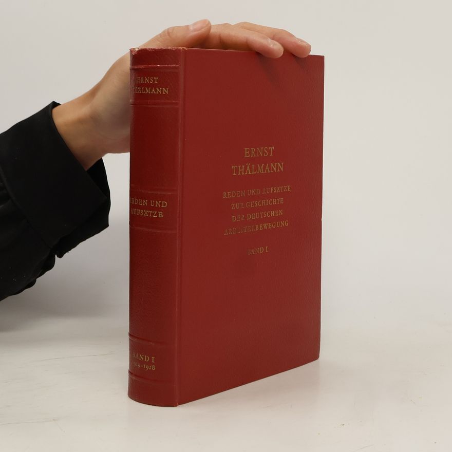 Ernst Thälmann Reden und Aufsätze zur Geschichte der Deutschen Arbeiterbewegung. Band I.