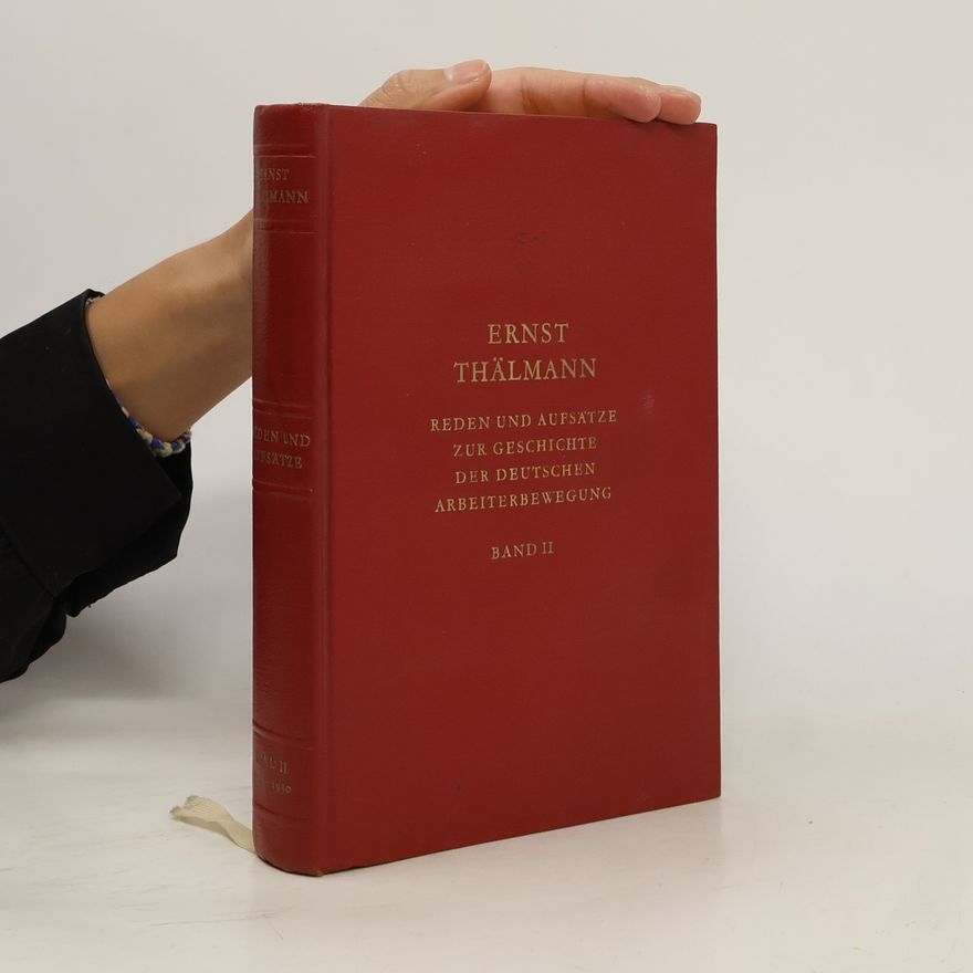 Ernst Thälmann Reden und Aufsätze zur Geschichte der Deutschen Arbeiterbewegung. Band II.