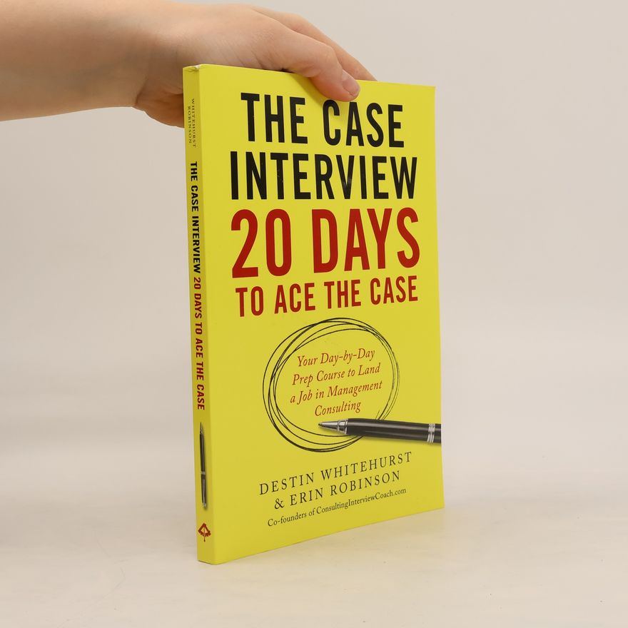 Destin Whitehurst The Case Interview: 20 Days to Ace the Case