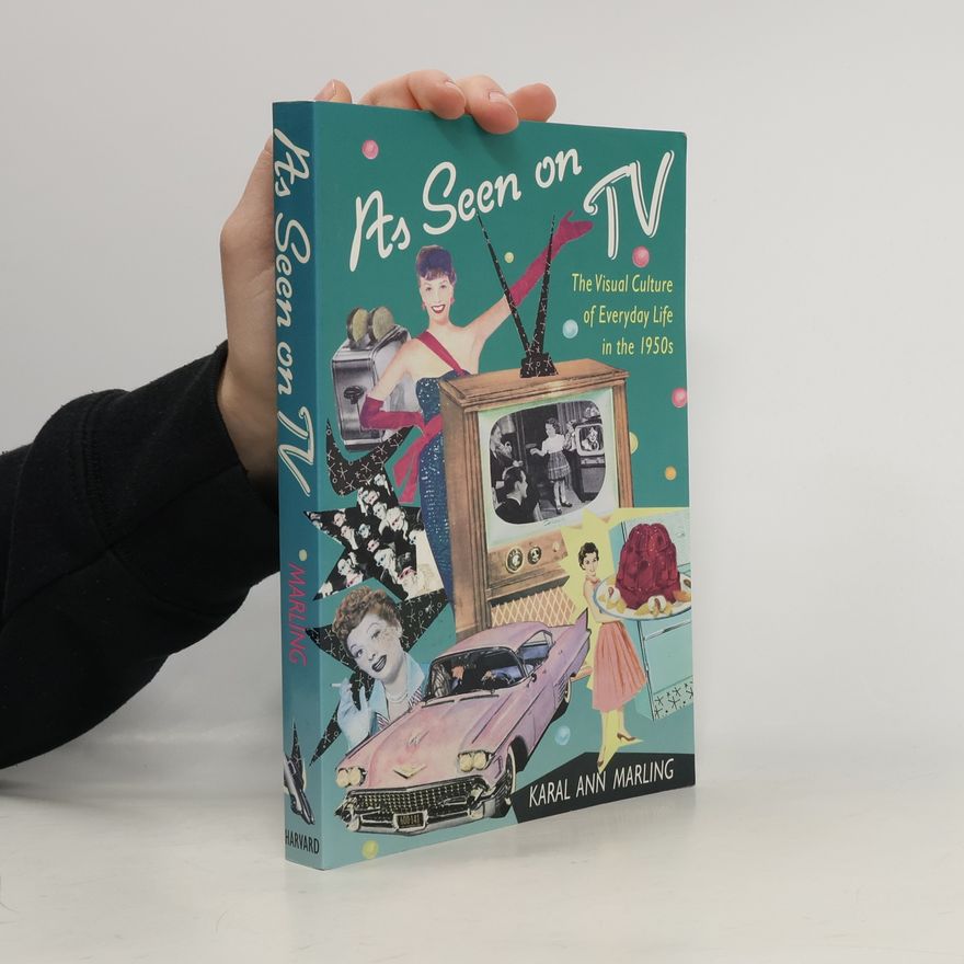 Karal Ann Marling As seen on TV: The visual culture of everyday life in the 1950s.