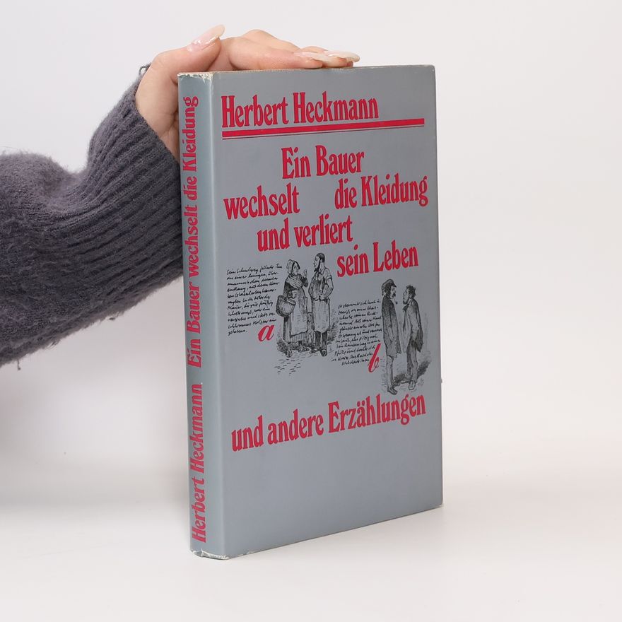 Herbert Heckmann Ein Bauer wechselt die Kleidung und verliert sein Leben und andere Erzählungen