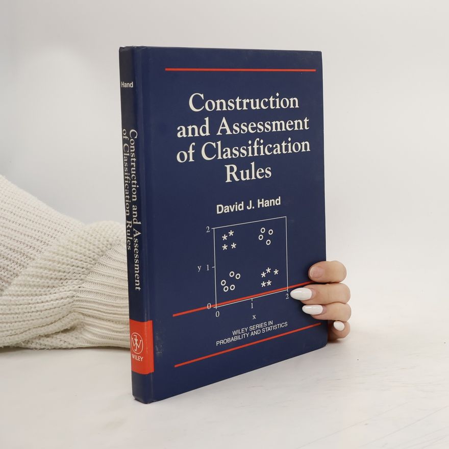 David Hand Construction and Assessment of Classification Rules