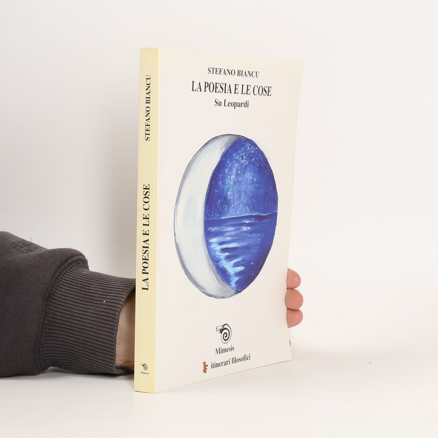 Stefano Biancu La poesia e le cose. Su Leopardi