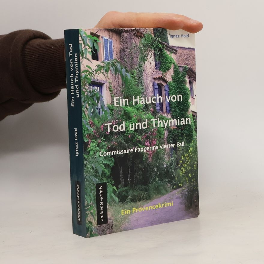 Ignaz Hold Commissaire Papperin - 4: Ein Hauch von Tod und Thymian