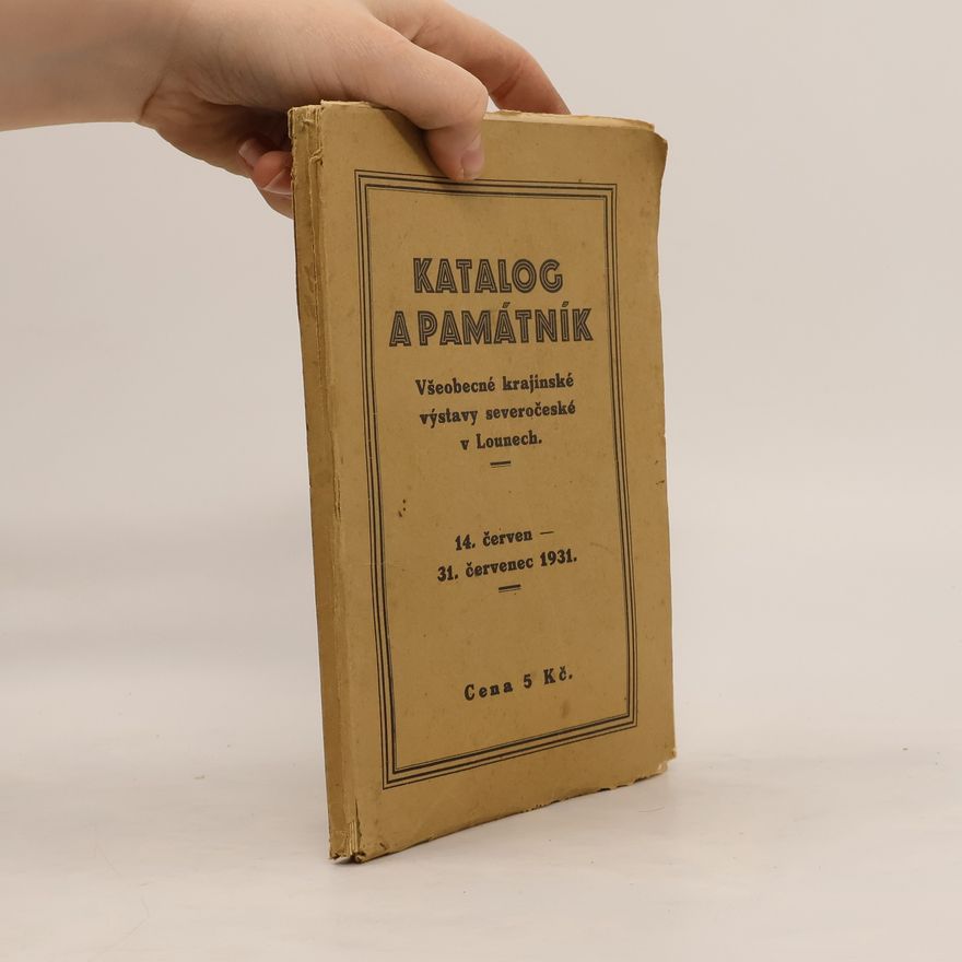 Autorenkollektiv Katalog a památník Všeobecné krajinské výstavy severočeské v Lounech : 14. červen - 31. červenec 1931