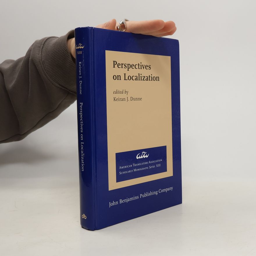 Keiran J. Dunne American Translators Association Scholarly Monograph Series - 13: Perspectives on Localization