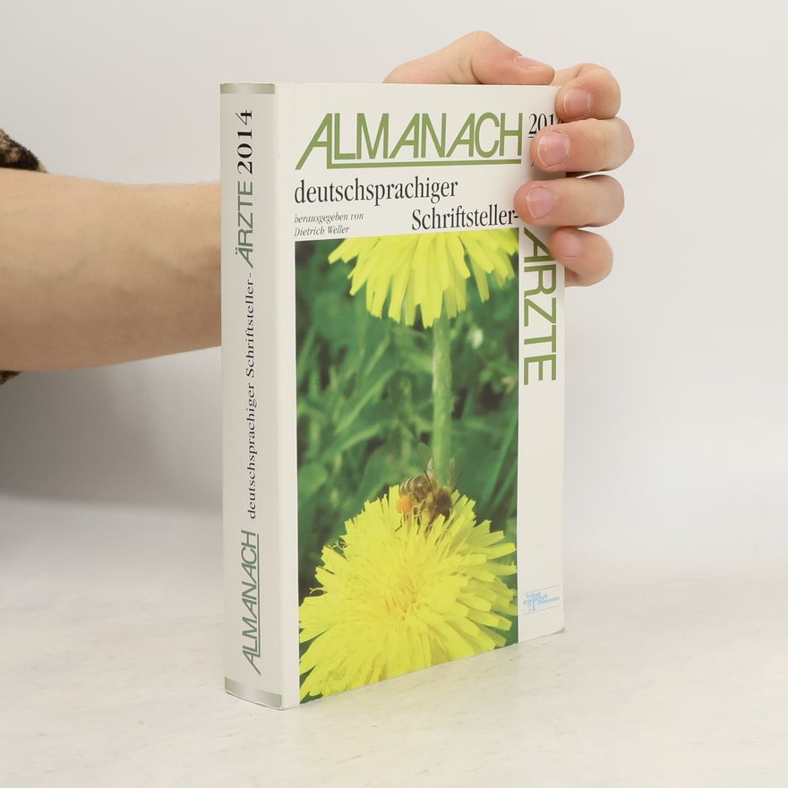 Dietrich Weller Almanach deutschsprachiger Schriftstellerärzte 2014: herausgegeben von Dietrich Weller