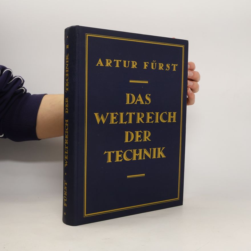Artur Fürst Das Weltreich der Technik 2. Entwicklung und Gegenwart