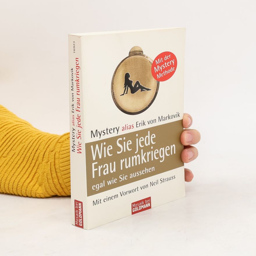 Erik von Markovik Wie Sie jede Frau rumkriegen egal, wie Sie aussehen