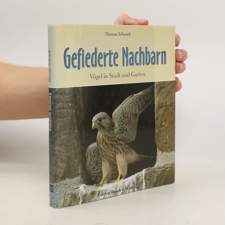 Thomas Schmidt-Uhlig Gefiederte Nachbarn: Vögel in Stadt und Garten